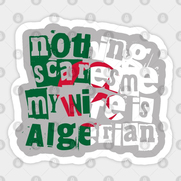 Funny Algerian Wife Nothing Scares Me My Wife Is Algerian Sticker by Yesteeyear